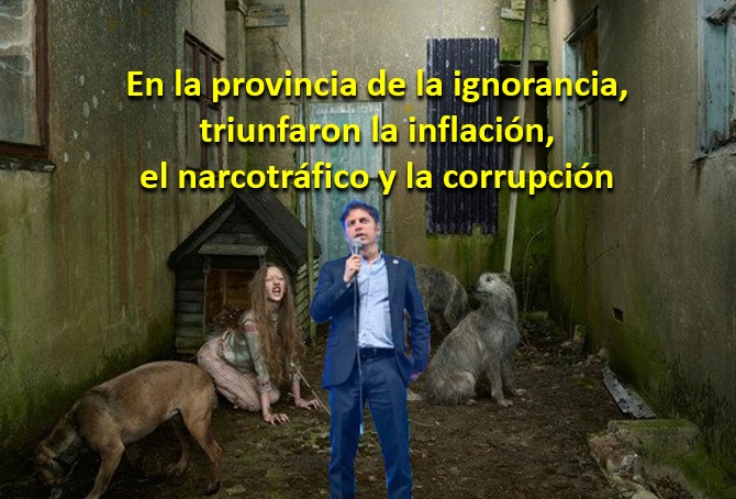 En la provincia de la ignorancia, triunfaron la inflación, el narcotráfico y la corrupción