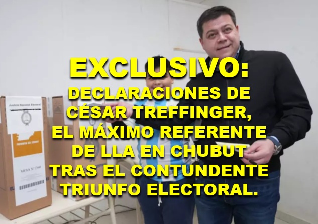 Exclusivo: Declaraciones de César Treffinger, el máximo referente de LLA en Chubut