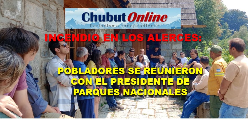 Incendio en Los Alerces: Pobladores se reúnen con Presidente de Parques Nacionales