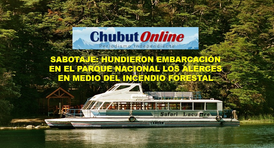 Sabotaje: Hundieron importante embarcación en el Parque Nacional Los Alerces durante el incendio.
