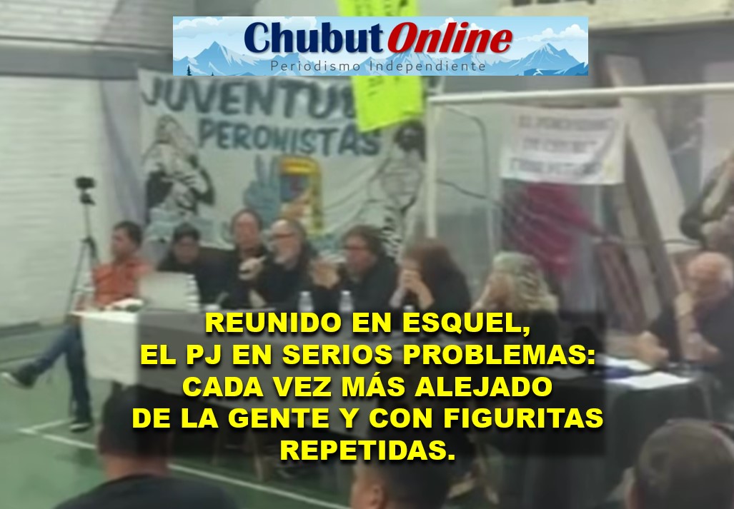 El PJ en Esquel: los mismos dirigentes, la misma política vieja y ausencia de renovación.