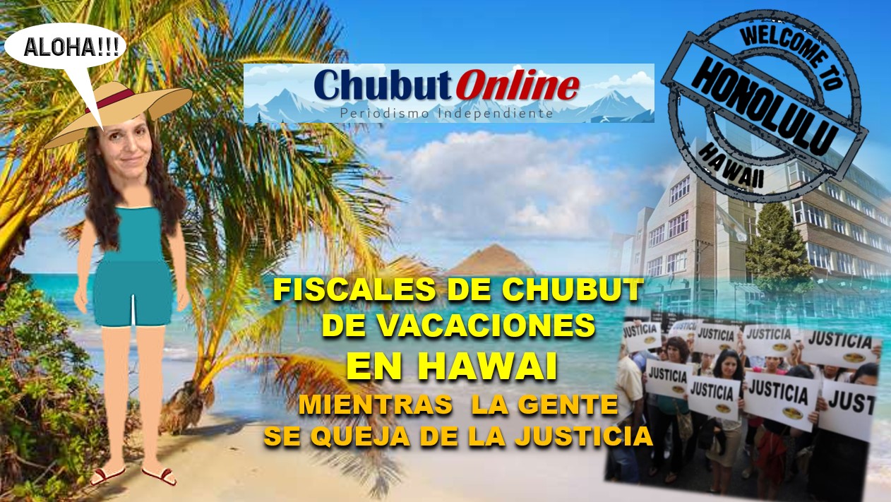 Fiscales de vacaciones en Hawái mientras Chubut exige justicia