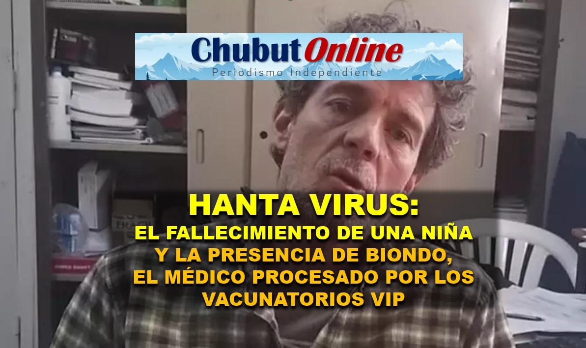 Hanta Virus y la niña fallecida: bajo órbita de Biondo, el médico procesado por vacunatorios VIP.