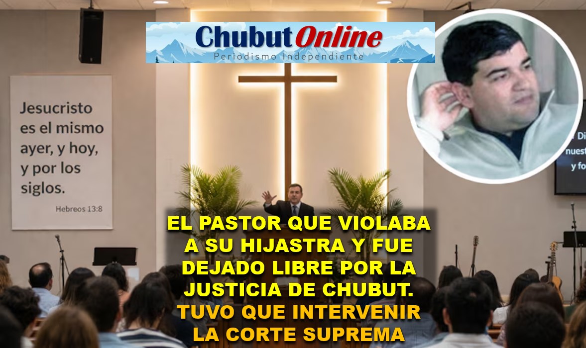 Un Pastor evangélico violador y una justicia de Chubut que lo dejó libre. Intervino la Corte Suprema.