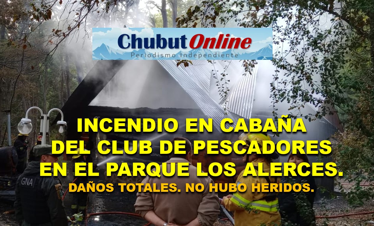 Incendio consumió una cabaña en el Club Esquel de Pescadores en el Parque Nacional Los Alerces