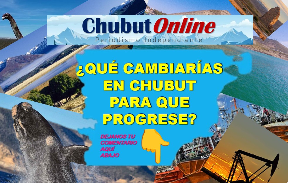 ¿Qué cambiarías en Chubut para que progrese? Queremos leer tu opinión.