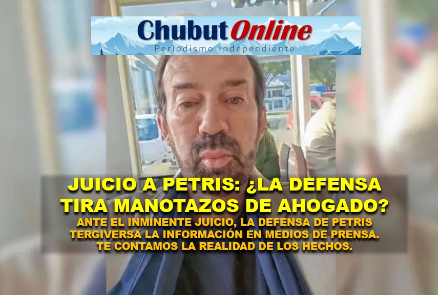 Caso Petris: ¿Manotazos de ahogado para desvirtuar la realidad? Se viene el juicio al juez de Esquel.